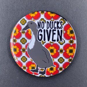 No Ducks Given Pin Button, Magnet, Keychain, Bottle Opener or Mini Ornament